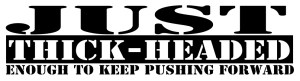 JustThickHeadedEnough-06032013-tight